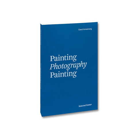 Carol Armstrong: Painting Photography Painting - Softcover