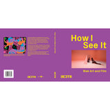 How I See It: Blak Art & Film - Softcover