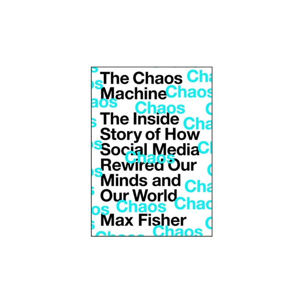 The Chaos Machine: The Inside Story Of How Social Media Rewired Our Minds - Hardcover